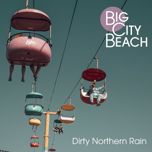 Big City Beach - Dirty Northern Rain