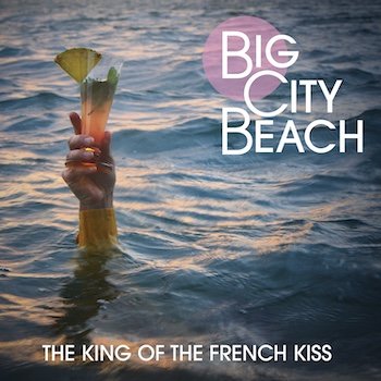 Big City Beach - The Kind Of The French Kiss