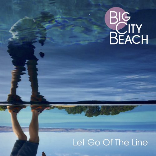 Big City Beach - Let Go Of The Line